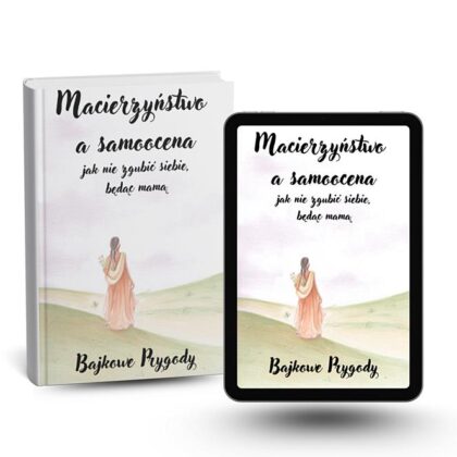 Macierzyństwo a samoocena – jak nie zgubić siebie, będąc mamą - ebook